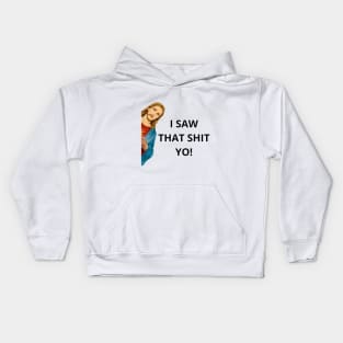 Jesus I SAW THAT SHIT YO! funny Kids Hoodie